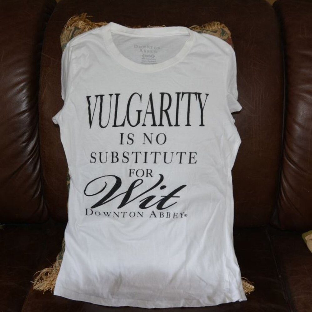 NWOT Downton Abbey fan t-shirt! "Vulgarity is no Substitute for Wit"!!!